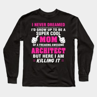 ARCHITECT Mom  – Super Cool Mom Of Freaking Awesome ARCHITECT Long Sleeve T-Shirt